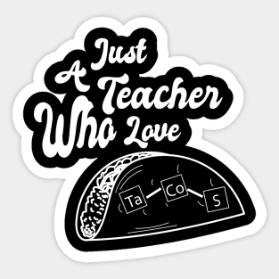 Just A Teacher Who Love Tacos - White Sticker